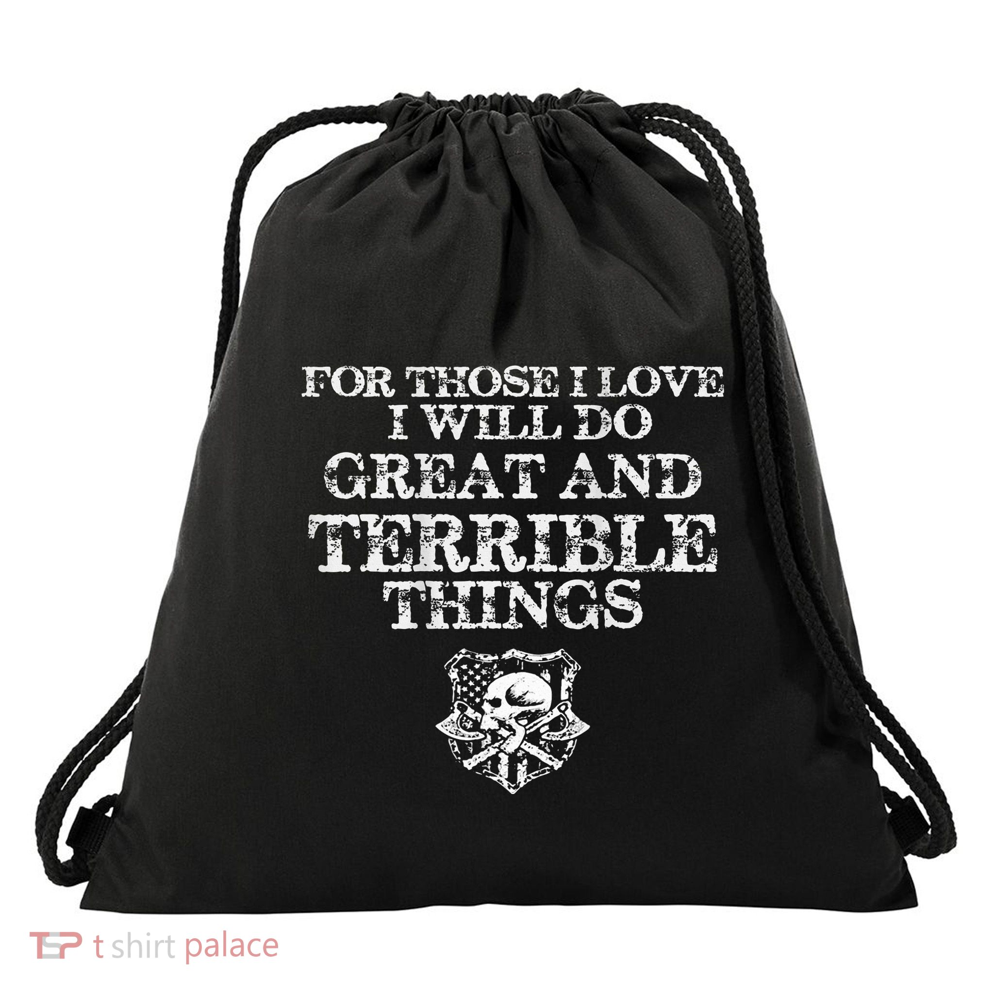 For Those I Love I Will Do Great And Terrible Things Drawstring Bag