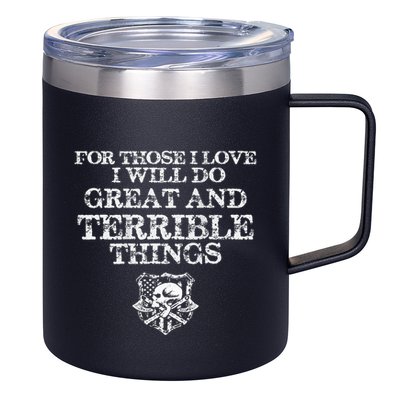 For Those I Love I Will Do Great And Terrible Things 12oz Stainless Steel Coffee Mug