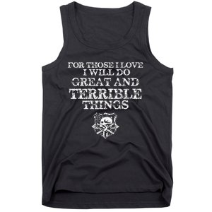 For Those I Love I Will Do Great And Terrible Things Tank Top