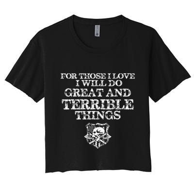 For Those I Love I Will Do Great And Terrible Things Crop Top