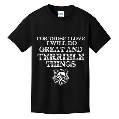 For Those I Love I Will Do Great And Terrible Things Kids T-Shirt