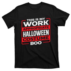 Funny This Is My Work Appropriate Halloween Costume Boo T-Shirt