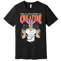 Funny This Is Your Body On Creatine Premium T-Shirt