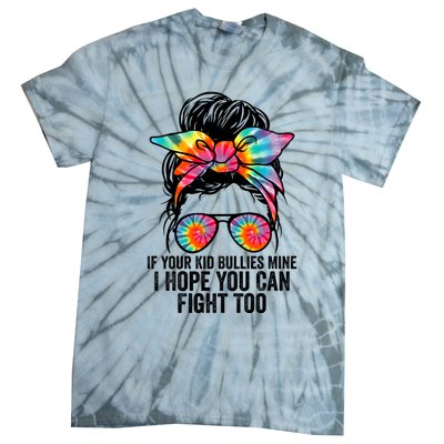 Funny Tees If Your Bullies Mine I Hope You Can Fight Too Gift Tie-Dye T-Shirt