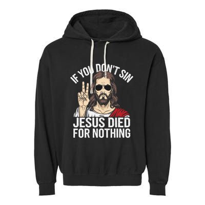 Funny Theology If You DonT Sin Jesus Died For Nothing Garment-Dyed Fleece Hoodie
