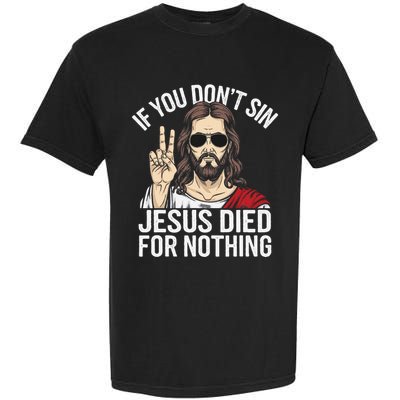 Funny Theology If You DonT Sin Jesus Died For Nothing Garment-Dyed Heavyweight T-Shirt