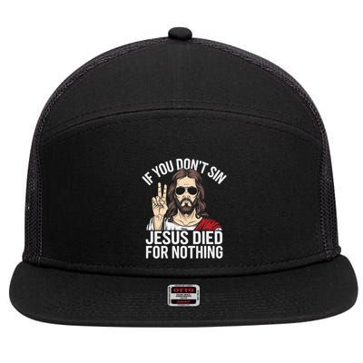 Funny Theology If You DonT Sin Jesus Died For Nothing 7 Panel Mesh Trucker Snapback Hat