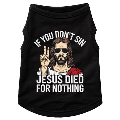 Funny Theology If You DonT Sin Jesus Died For Nothing Doggie Tank