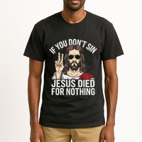 Funny Theology If You DonT Sin Jesus Died For Nothing Tall T-Shirt