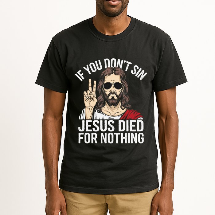 Funny Theology If You DonT Sin Jesus Died For Nothing Tall T-Shirt