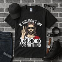 Funny Theology If You DonT Sin Jesus Died For Nothing Tall T-Shirt