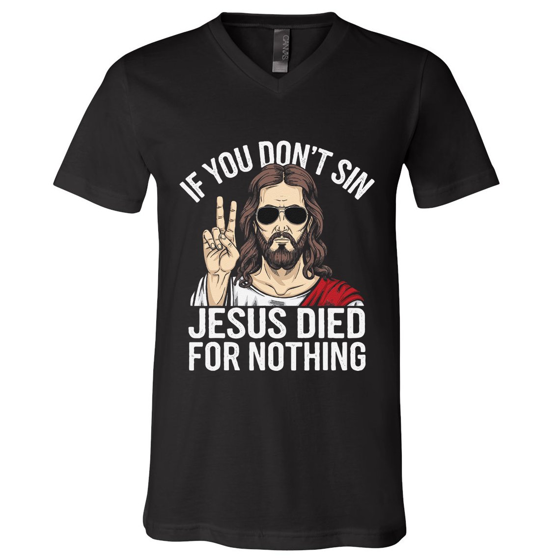 Funny Theology If You DonT Sin Jesus Died For Nothing V-Neck T-Shirt