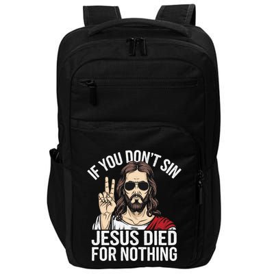 Funny Theology If You DonT Sin Jesus Died For Nothing Impact Tech Backpack