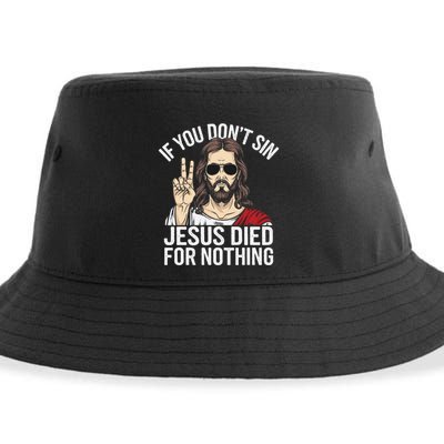 Funny Theology If You DonT Sin Jesus Died For Nothing Sustainable Bucket Hat