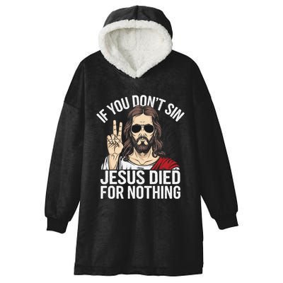 Funny Theology If You DonT Sin Jesus Died For Nothing Hooded Wearable Blanket