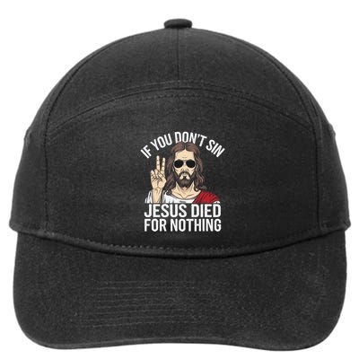 Funny Theology If You DonT Sin Jesus Died For Nothing 7-Panel Snapback Hat
