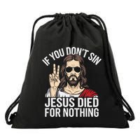 Funny Theology If You DonT Sin Jesus Died For Nothing Drawstring Bag