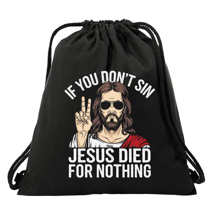 Funny Theology If You DonT Sin Jesus Died For Nothing Drawstring Bag
