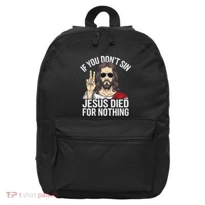 Funny Theology If You DonT Sin Jesus Died For Nothing 16 in Basic Backpack