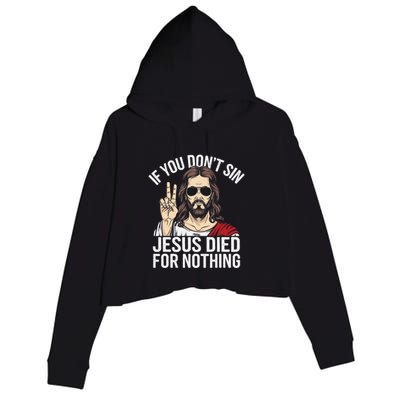 Funny Theology If You DonT Sin Jesus Died For Nothing Crop Fleece Hoodie