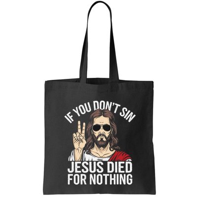Funny Theology If You DonT Sin Jesus Died For Nothing Bag