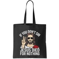 Funny Theology If You DonT Sin Jesus Died For Nothing Bag