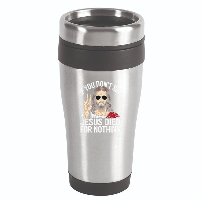 Funny Theology If You DonT Sin Jesus Died For Nothing 16oz Travel Tumbler