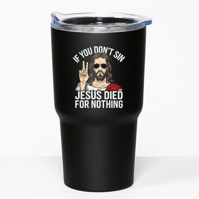 Funny Theology If You DonT Sin Jesus Died For Nothing Tumbler