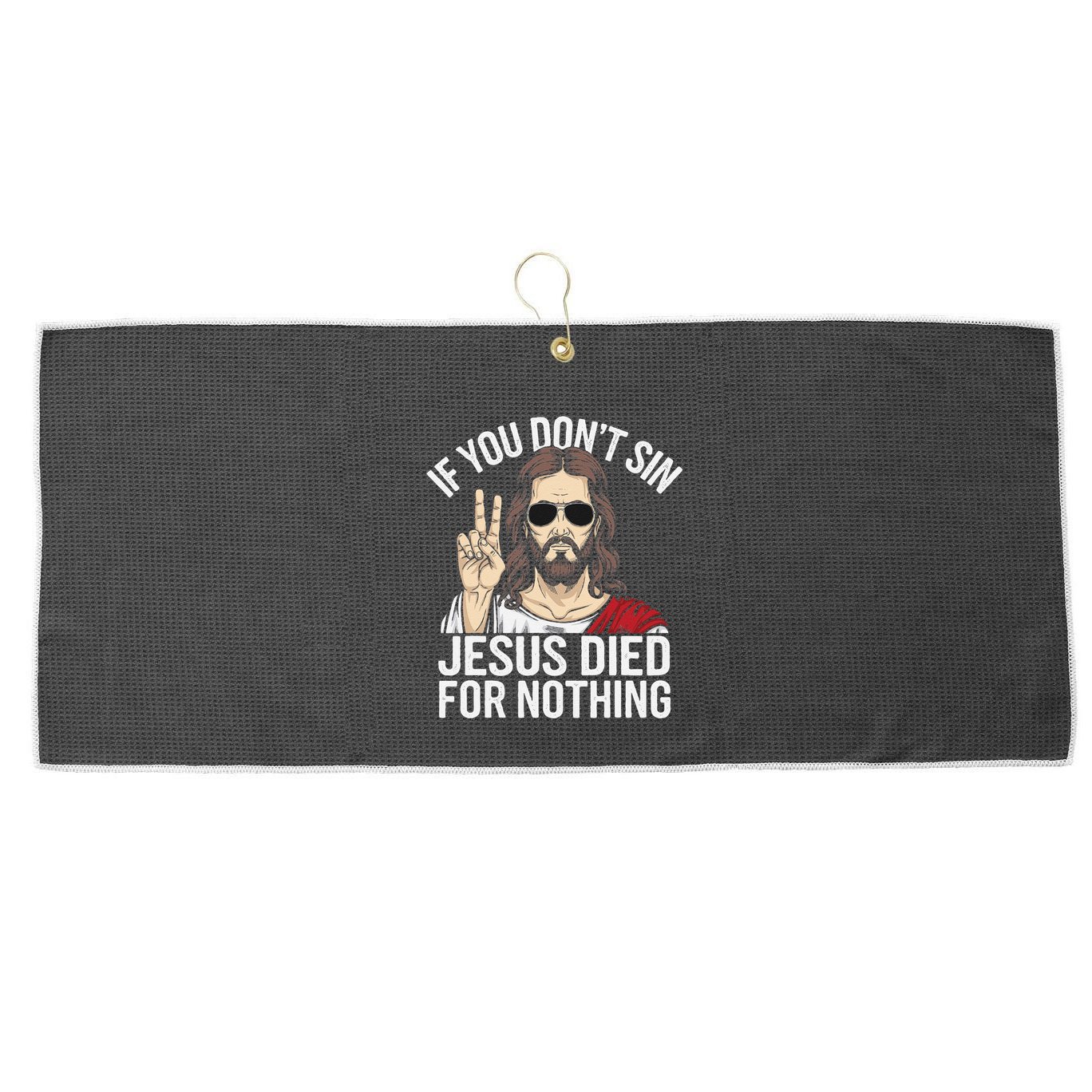 Funny Theology If You DonT Sin Jesus Died For Nothing Large Microfiber Waffle Golf Towel