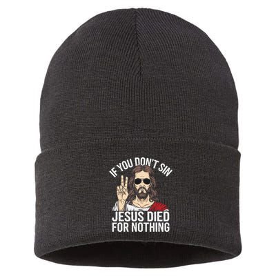 Funny Theology If You DonT Sin Jesus Died For Nothing Sustainable Knit Beanie