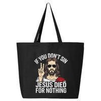 Funny Theology If You DonT Sin Jesus Died For Nothing 25L Jumbo Tote