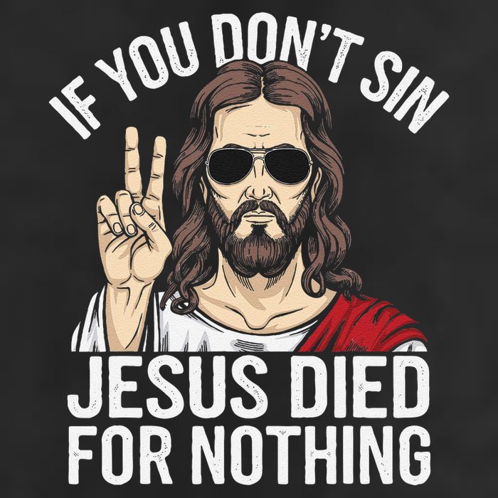 Funny Theology If You DonT Sin Jesus Died For Nothing 25L Jumbo Tote