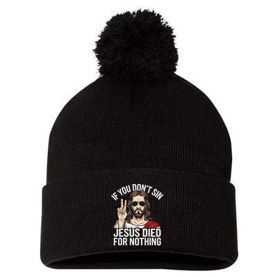 Funny Theology If You DonT Sin Jesus Died For Nothing Pom Pom 12in Knit Beanie