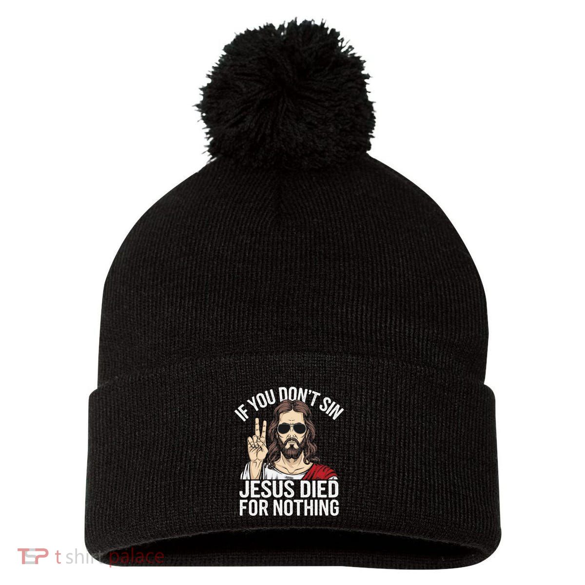 Funny Theology If You DonT Sin Jesus Died For Nothing Pom Pom 12in Knit Beanie