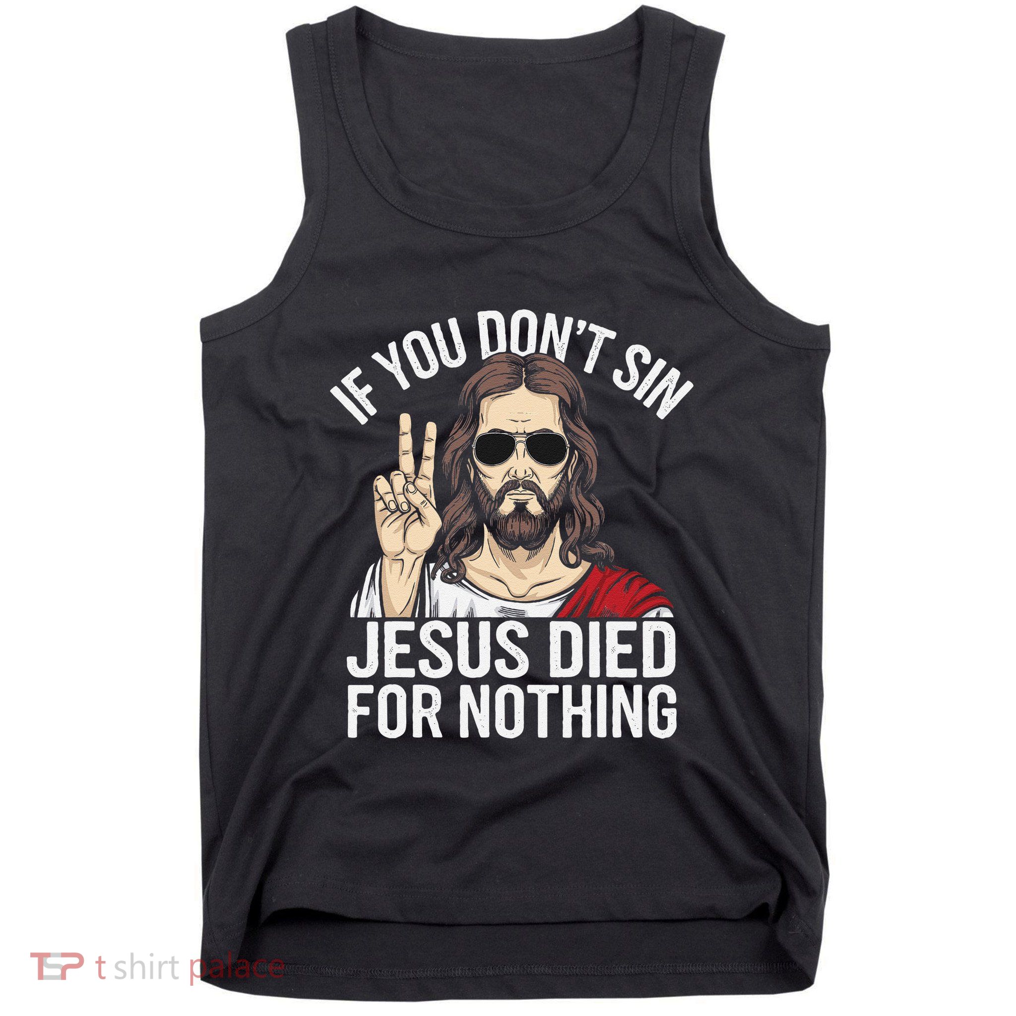 Funny Theology If You DonT Sin Jesus Died For Nothing Tank Top