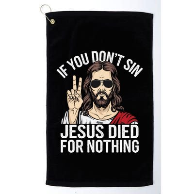 Funny Theology If You DonT Sin Jesus Died For Nothing Golf Towel