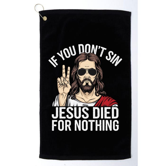 Funny Theology If You DonT Sin Jesus Died For Nothing Golf Towel