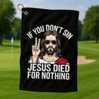 Funny Theology If You DonT Sin Jesus Died For Nothing Golf Towel