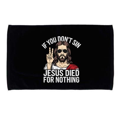 Funny Theology If You DonT Sin Jesus Died For Nothing Microfiber Hand Towel