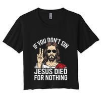 Funny Theology If You DonT Sin Jesus Died For Nothing Crop Top