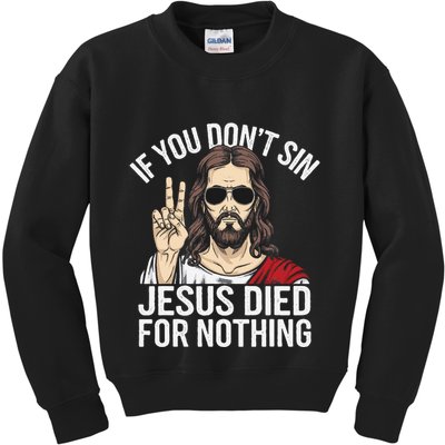 Funny Theology If You DonT Sin Jesus Died For Nothing Kids Sweatshirt