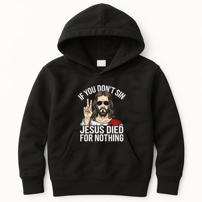 Funny Theology If You DonT Sin Jesus Died For Nothing Kids Hoodie
