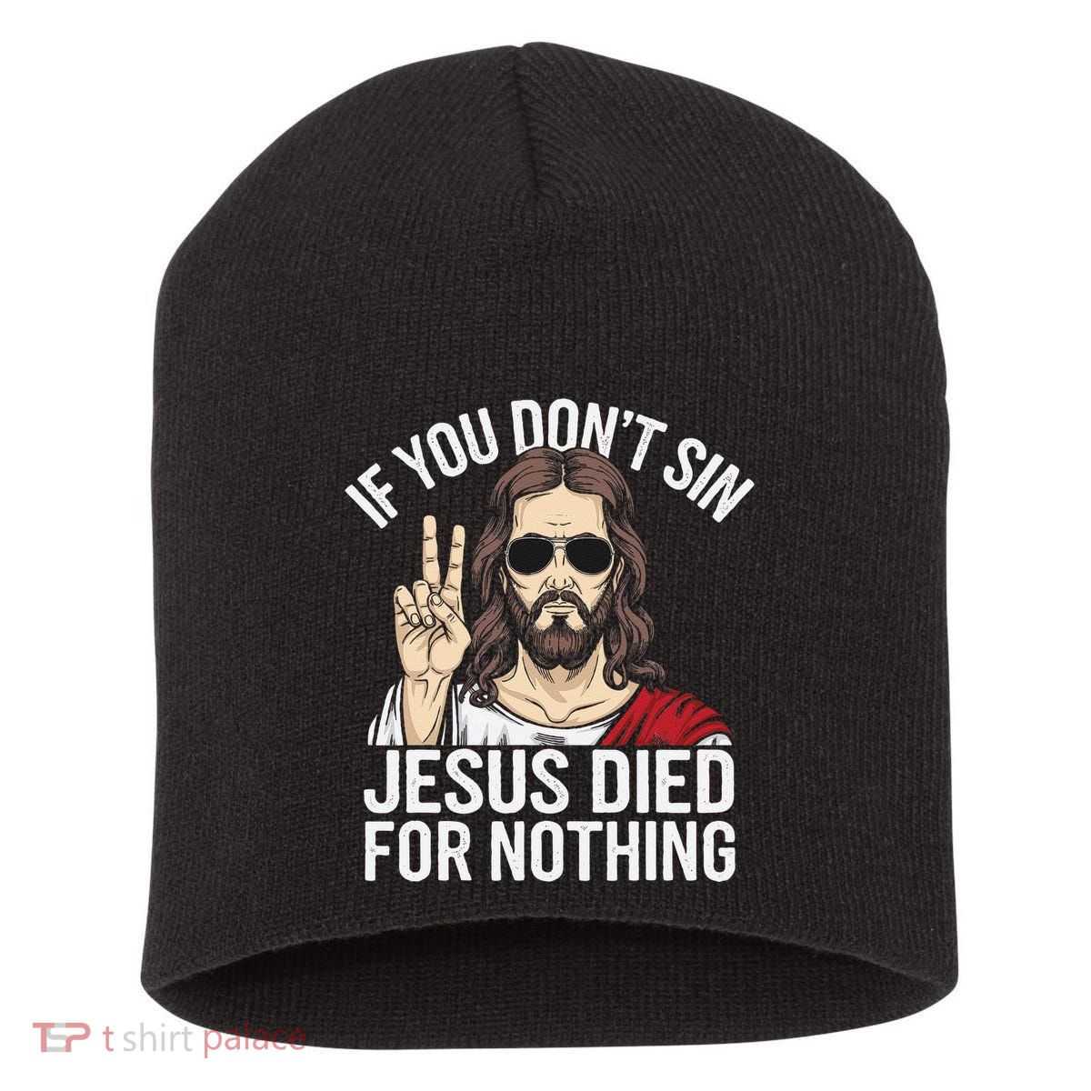 Funny Theology If You DonT Sin Jesus Died For Nothing Short Acrylic Beanie