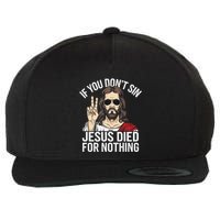 Funny Theology If You DonT Sin Jesus Died For Nothing Wool Snapback Cap