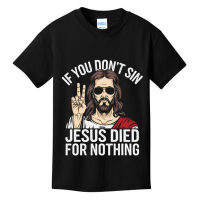 Funny Theology If You DonT Sin Jesus Died For Nothing Kids T-Shirt