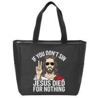 Funny Theology If You DonT Sin Jesus Died For Nothing Zip Tote Bag