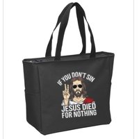 Funny Theology If You DonT Sin Jesus Died For Nothing Zip Tote Bag