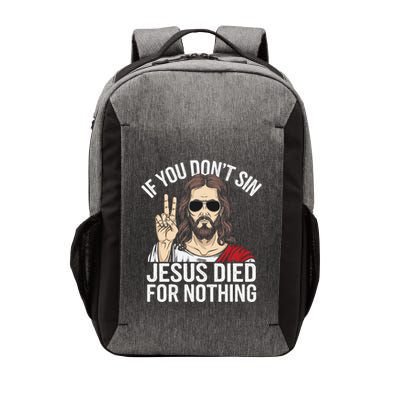 Funny Theology If You DonT Sin Jesus Died For Nothing Vector Backpack