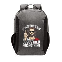 Funny Theology If You DonT Sin Jesus Died For Nothing Vector Backpack