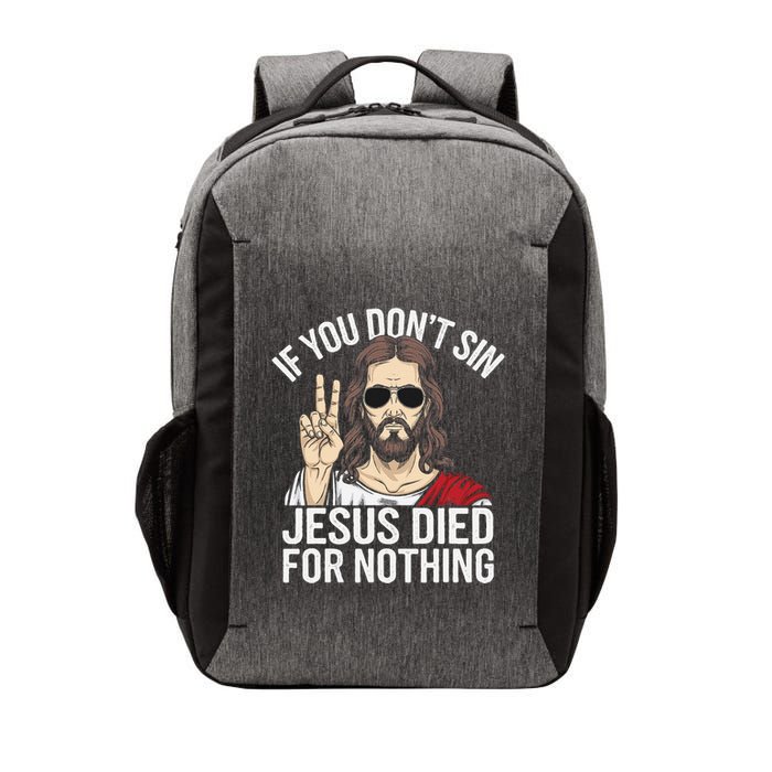 Funny Theology If You DonT Sin Jesus Died For Nothing Vector Backpack